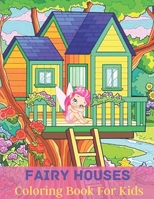 Fairy Houses Coloring Book For Kids: A Beautiful Fairy Houses Coloring Book for Kids Ages 4-8 B0BV4NBQJL Book Cover