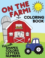 On The Farm Coloring Book Fun With Shapes Colors Numbers Letters: Big Activity Workbook for Toddlers & Kids Ages 1-5 for Preschool or Kindergarten Prep 1704402166 Book Cover