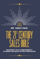 The 21st Century Sales Bible: Mastering the 10 Commandments of Marketing, Negotiation & Persuasion 1956450386 Book Cover