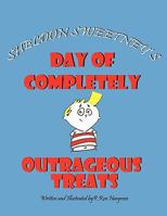 Sheldon Sweetney's Day of Completely Outrageous Treats 1449038506 Book Cover