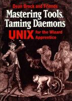 Mastering Tools, Taming Daemons: UNIX for the Wizard Apprentice 0132280167 Book Cover