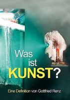 Was ist KUNST?: Eine Definition von Gottfried Renz 3839171830 Book Cover