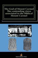 The God of Mount Carmel: The Contending Views Associated to the Biblical Mount Carmel 0995898731 Book Cover