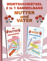 WORTSUCHRÄTSEL 2 in 1 SAMMELBAND MUTTER und VATER: Rätsel Rätselbuch Suchsel Worträtsel Eltern Mama Papa Mami Papi Muttertag Vatertag Weihnachten ... Umschreibungen Gedächn 3755700891 Book Cover