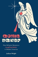 Comic Belief : How Religion Became a Laughing Matter in Modern America 147984649X Book Cover