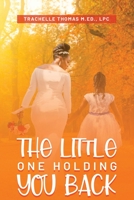 The Little One Holding You Back 195840053X Book Cover