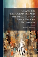 Changing Demographics and the Impact on Air Force Officer Retention 1288344074 Book Cover