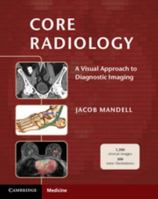 Core Radiology: A Visual Approach to Diagnostic Imaging 1107679680 Book Cover
