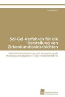Sol-Gel-Verfahren für die Herstellung von Zirkoniumdioxidschichten: Schichtcharakterisierung und Anwendung als Hartmaskenmaterialien in der Halbleitertechnik 3838127870 Book Cover