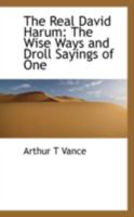 The real David Harum: The wise ways and droll sayings of one "Dave" Hannum, of Homer, N.Y., the original of the hero of Mr. Westcott's popular book ... Amusing anecdotes about him 1018903747 Book Cover