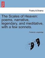 The Scales of Heaven: poems, narrative, legendary, and meditative, with a few sonnets. 1010096036 Book Cover