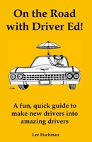 On the Road with Driver Ed!: A fun, quick guide to make new drivers into amazing drivers B0FB45LW68 Book Cover