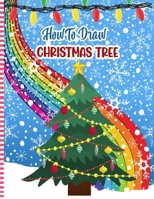 How To Draw Christmas Tree: Christmas Activity Book for Kids - a Fun Illustrations to Practice & Learn Doodling & Drawing Skills .. Cute Xmas Gift B08P1VJS64 Book Cover