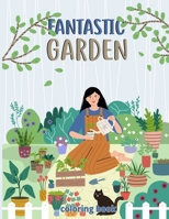 Fantastic gardens Coloring Book: Horticulture with Flowers, Plants, rock garden And So Much More B08SD1SQQ2 Book Cover