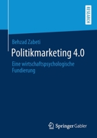 Politikmarketing 4.0: Eine wirtschaftspsychologische Fundierung (German Edition) 3658283610 Book Cover