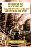 GRUNDSÄTZE DER WIRTSCHAFT UND GESCHÄFTSVERWALTUNG ZUR ANTIZIPIERUNG DER KRISE (German Edition) B08LJXPJ92 Book Cover