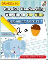 Cursive Handwriting Workbook for Kids : Cursive Writing Practice Book, Alphabet Cursive Tracing Book (Beginning Cursive and Grades 1-3) 1725968932 Book Cover