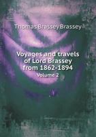 Voyages and Travels of Lord Brassey ... from 1862-1894 1014569729 Book Cover