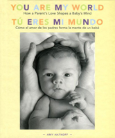 You Are My World: How a Parent's Love Shapes a Baby's Mind 1584795913 Book Cover