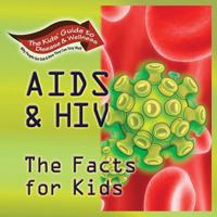 AIDS & HIV: The Facts for Kids (Kids' Guide to Disease & Wellness) 1934970204 Book Cover