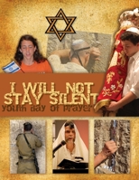 I Will Not Stay Silent: (Youth Day of Prayer for Israel) 1499219504 Book Cover