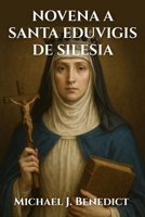 NOVENA A SANTA EDUVIGIS DE SILESIA: Una poderosa oración de 9 días al Santo Patrón de los Huérfanos (Spanish Edition) B0FSCT8RV6 Book Cover