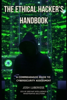 The Ethical Hacker's Handbook: A Comprehensive Guide to Cybersecurity Assessment B0C79N9PP6 Book Cover