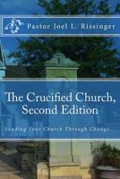 The Crucified Church: Leading Your Church Through Change 1540309479 Book Cover