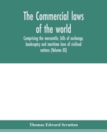 The Commercial Laws of the World Comprising the Mercantile, Bills of Exchange, Bankruptcy and Maritime Laws of All Civilised Nations Together with Com 128934552X Book Cover