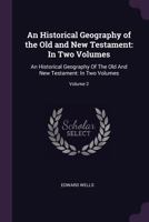 An Historical Geography of the Old and New Testament: In Two Volumes: An Historical Geography of the Old and New Testament: In Two Volumes; Volume 2 1145618936 Book Cover