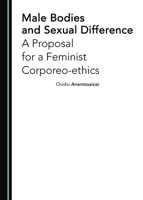 Male bodies and sexual difference: a proposal for a feminist corporeo-ethics 1527505405 Book Cover