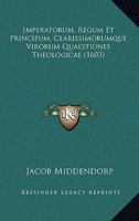 Imperatorum, Regum Et Principum, Clarissimorumque Virorum Quaestiones Theologicae (1603) 1166212386 Book Cover