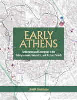 Early Athens: Settlements and Cemeteries in the Submycenaean, Geometric and Archaic Periods 1938770153 Book Cover