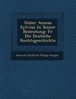 Ueber Aeneas Sylvius in Seiner Bedeutung: Fur Die Deutsche Rechtsgeschichte 1249785707 Book Cover
