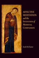 Affective Meditation And The Invention Of Medieval Compassion (The Middle Ages Series) 0812242114 Book Cover