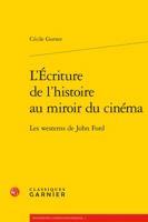 L'Ecriture de l'Histoire Au Miroir Du Cinema: Les Westerns de John Ford 2406064387 Book Cover