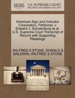 American Sign and Indicator Corporation, Petitioner, v. Edward J. Schulenburg et al. U.S. Supreme Court Transcript of Record with Supporting Pleadings 1270448773 Book Cover