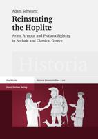 Reinstating the Hoplite: Arms, Armour and Phalanx Fighting in Archaic and Classical Greece 3515103988 Book Cover