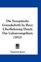 Die synoptische Grundschrift in ihrer Überlieferung durch das Lukasevangelium (German Edition) 1146350406 Book Cover