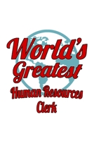 World's Greatest Human Resources Clerk: Personal Human Resources Clerk Notebook, Human Resources Assistant Journal Gift, Diary, Doodle Gift or Notebook | 6 x 9 Compact Size, 109 Blank Lined Pages 1699832048 Book Cover