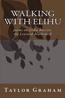 Walking with Elihu: Poems on Elihu Burritt, the Learned Blacksmith 1452896216 Book Cover