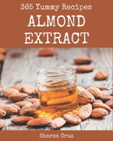 365 Yummy Almond Extract Recipes: Discover Yummy Almond Extract Cookbook NOW! B08JJW2WPQ Book Cover