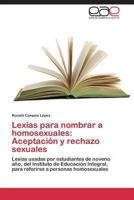Lexias Para Nombrar a Homosexuales: Aceptacion y Rechazo Sexuales 3848478498 Book Cover