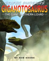 Giganotosaurus: The Giant Southern Lizard (Graphic Dinosaurs Set 2) 1908177470 Book Cover