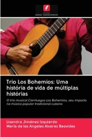 Trio Los Bohemios: Uma história de vida de múltiplas histórias: O trio musical Cienfuegos Los Bohemios, seu impacto na música popular tradicional cubana 6203066923 Book Cover
