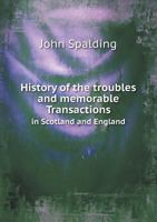 The History of the Troubles and Memorable Transactions in Scotland, in the Reign of Charles I. 1146584415 Book Cover