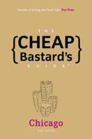 The Cheap Bastard's Guide to Chicago: Secrets of Living the Good Life--For Free! (Cheap Bastard) 076274068X Book Cover