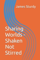 Sharing Worlds - Shaken Not Stirred B0BHS1PMQH Book Cover