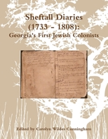 Sheftall Diaries (1733 - 1808): Georgia's First Jewish Colonists 1105223531 Book Cover