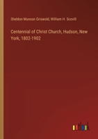 Centennial of Christ Church, Hudson, New York, 1802-1902 3385421071 Book Cover